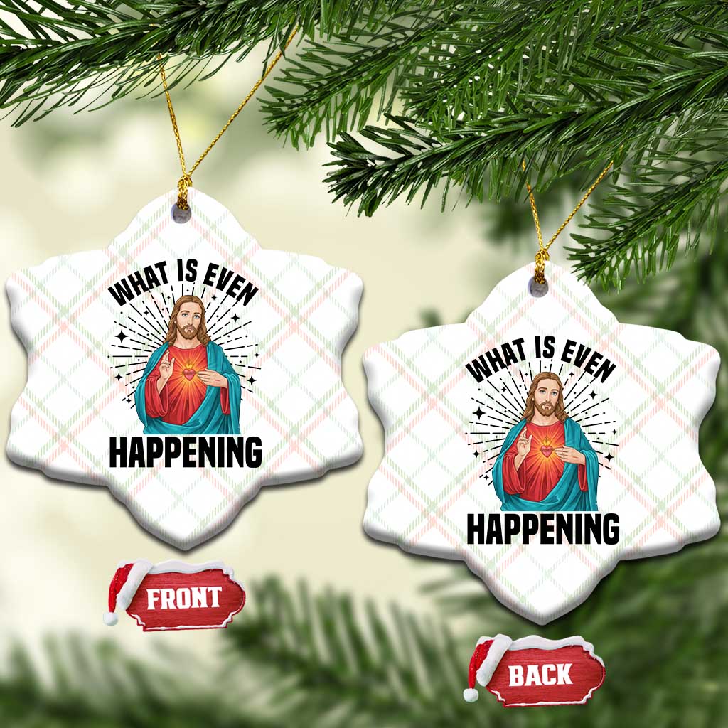 What Is Even Happening Ceramic Ornament Funny Christian - Wonder Print Shop