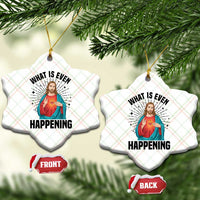 What Is Even Happening Ceramic Ornament Funny Christian - Wonder Print Shop