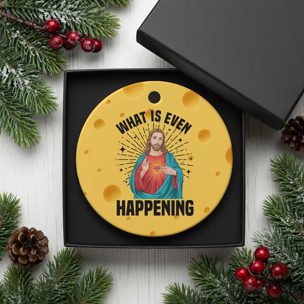 What Is Even Happening Ceramic Ornament Funny Christian - Wonder Print Shop