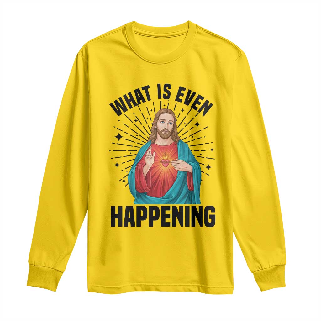 What Is Even Happening Long Sleeve Shirt Funny Christian - Wonder Print Shop