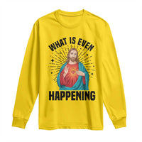 What Is Even Happening Long Sleeve Shirt Funny Christian - Wonder Print Shop