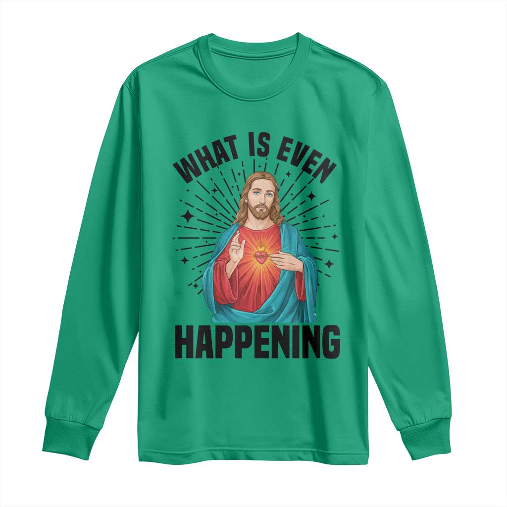 What Is Even Happening Long Sleeve Shirt Funny Christian - Wonder Print Shop