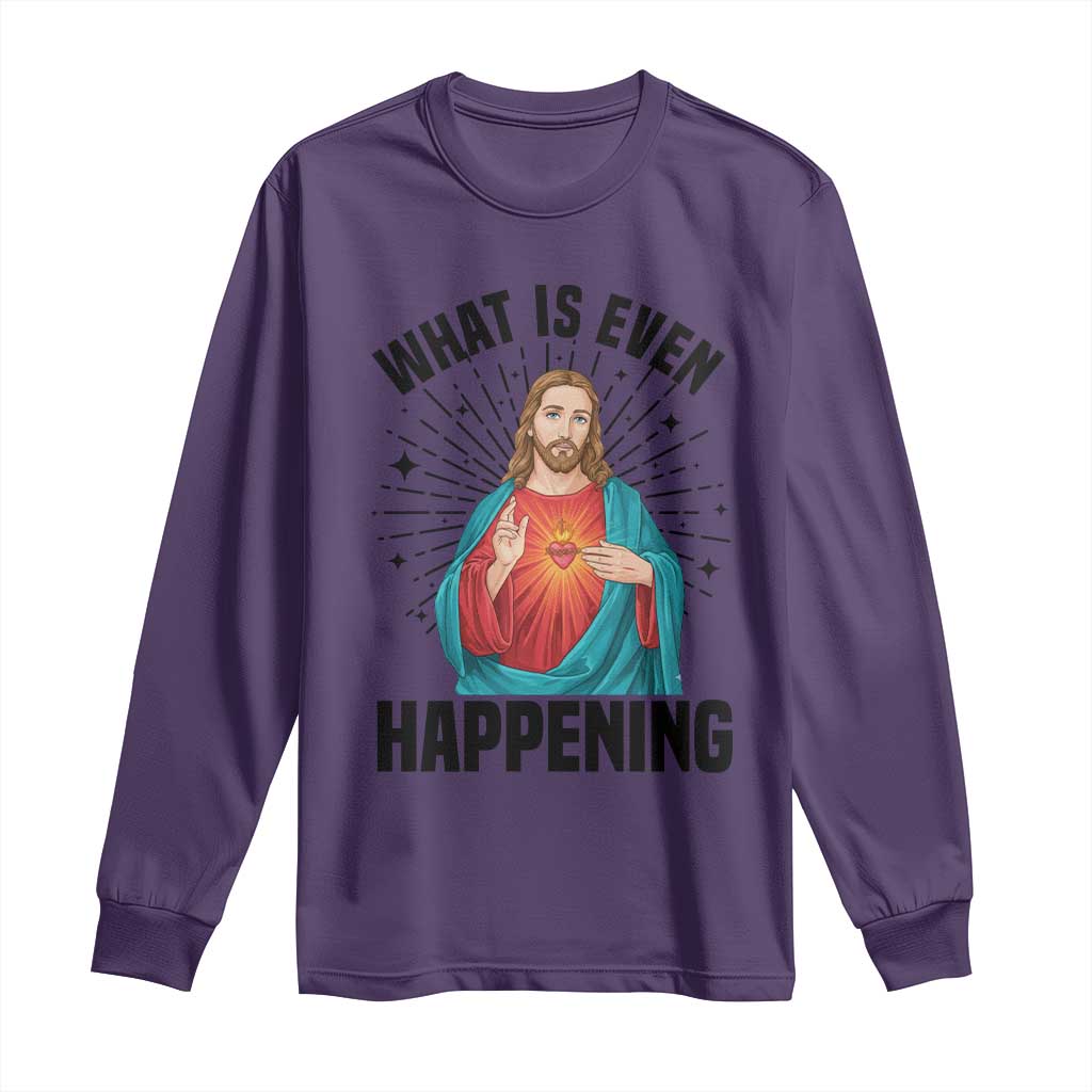 What Is Even Happening Long Sleeve Shirt Funny Christian - Wonder Print Shop