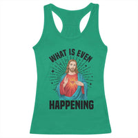 What Is Even Happening Racerback Tank Top Funny Christian - Wonder Print Shop