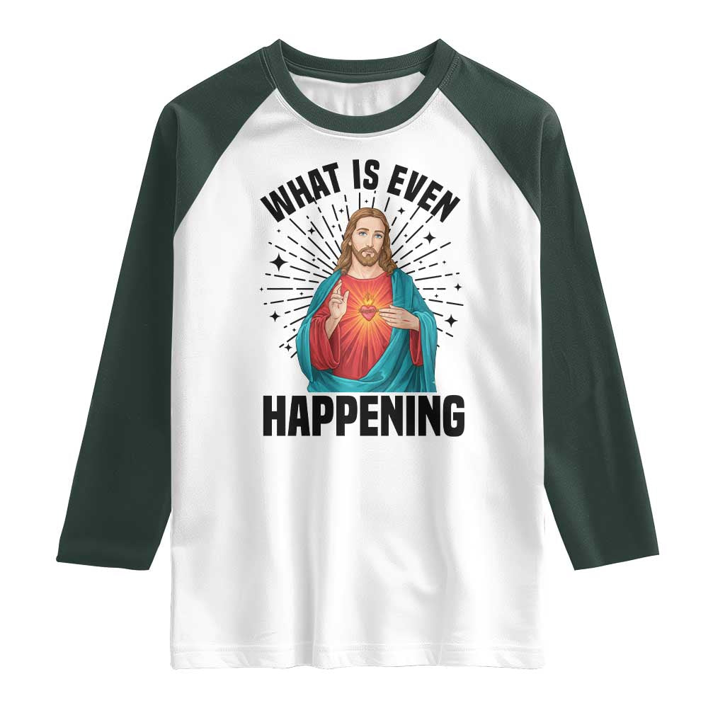 What Is Even Happening Raglan Shirt Funny Christian - Wonder Print Shop