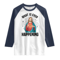 What Is Even Happening Raglan Shirt Funny Christian - Wonder Print Shop