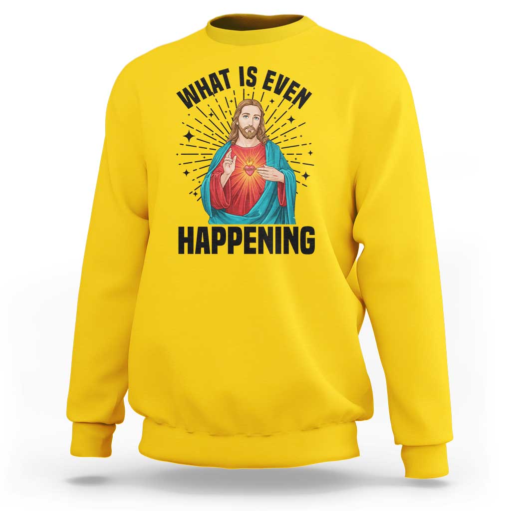 What Is Even Happening Sweatshirt Funny Christian - Wonder Print Shop