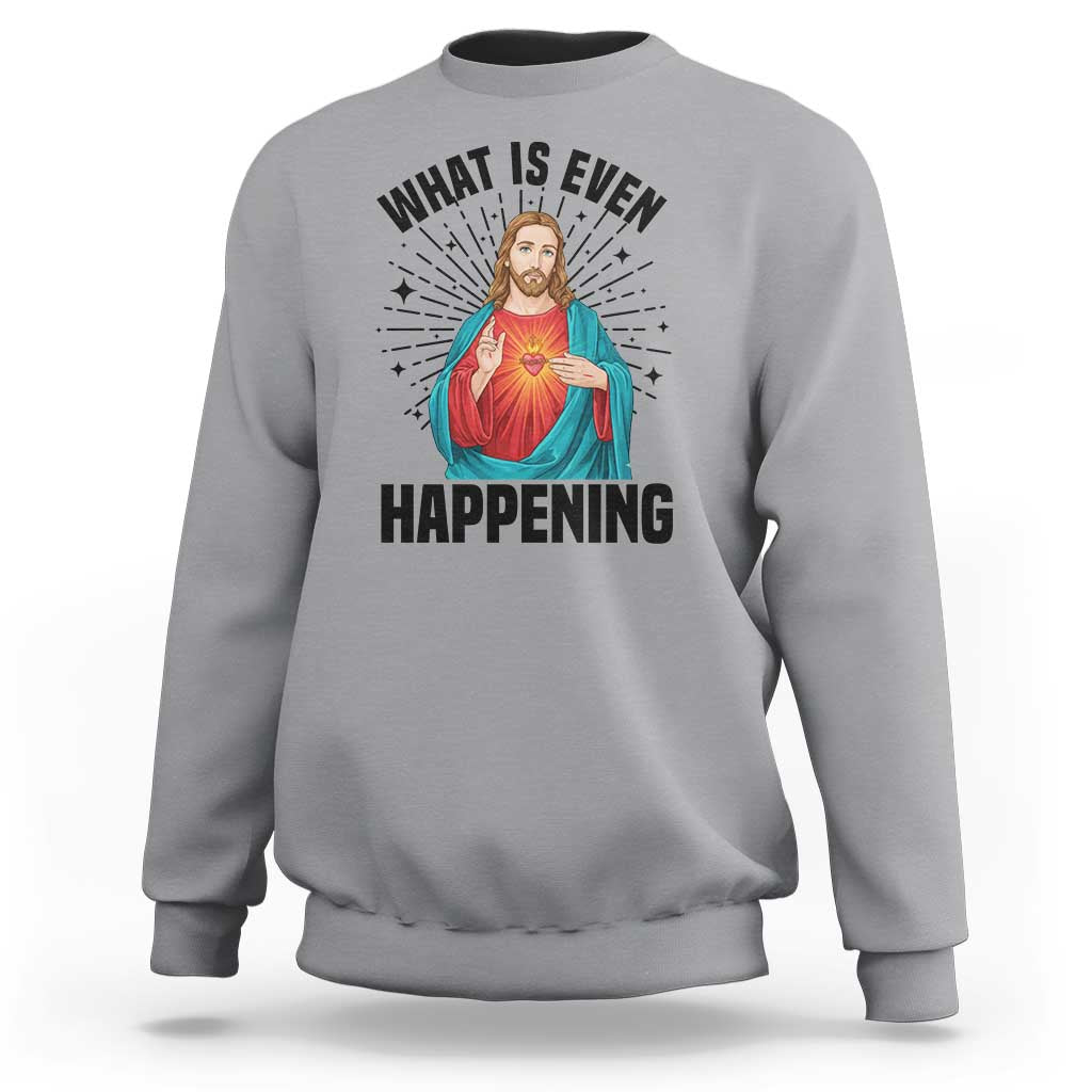 What Is Even Happening Sweatshirt Funny Christian - Wonder Print Shop