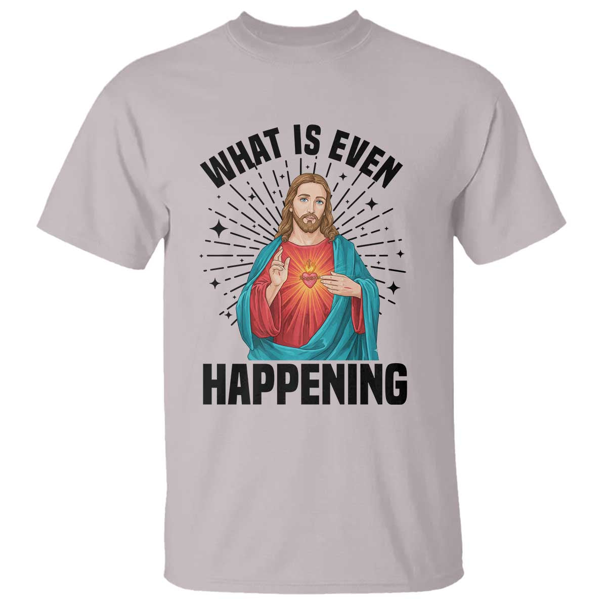 What Is Even Happening T Shirt Funny Christian - Wonder Print Shop