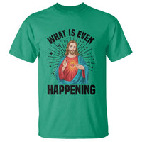 What Is Even Happening T Shirt Funny Christian - Wonder Print Shop