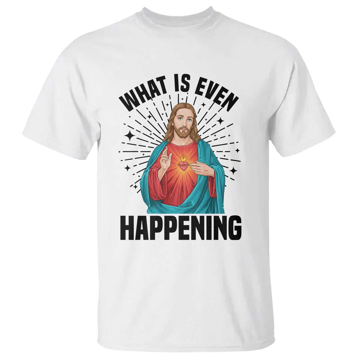 What Is Even Happening T Shirt Funny Christian - Wonder Print Shop