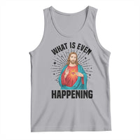 What Is Even Happening Tank Top Funny Christian - Wonder Print Shop