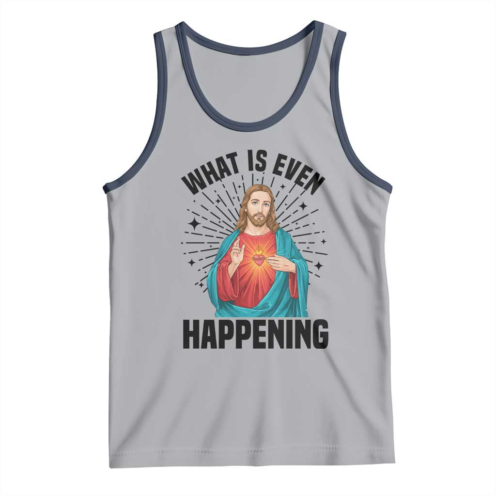 What Is Even Happening Tank Top Funny Christian - Wonder Print Shop