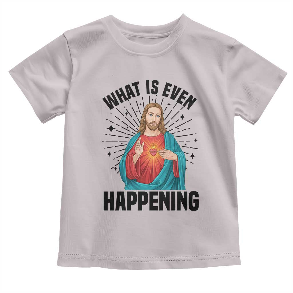 What Is Even Happening Toddler T Shirt Funny Christian - Wonder Print Shop
