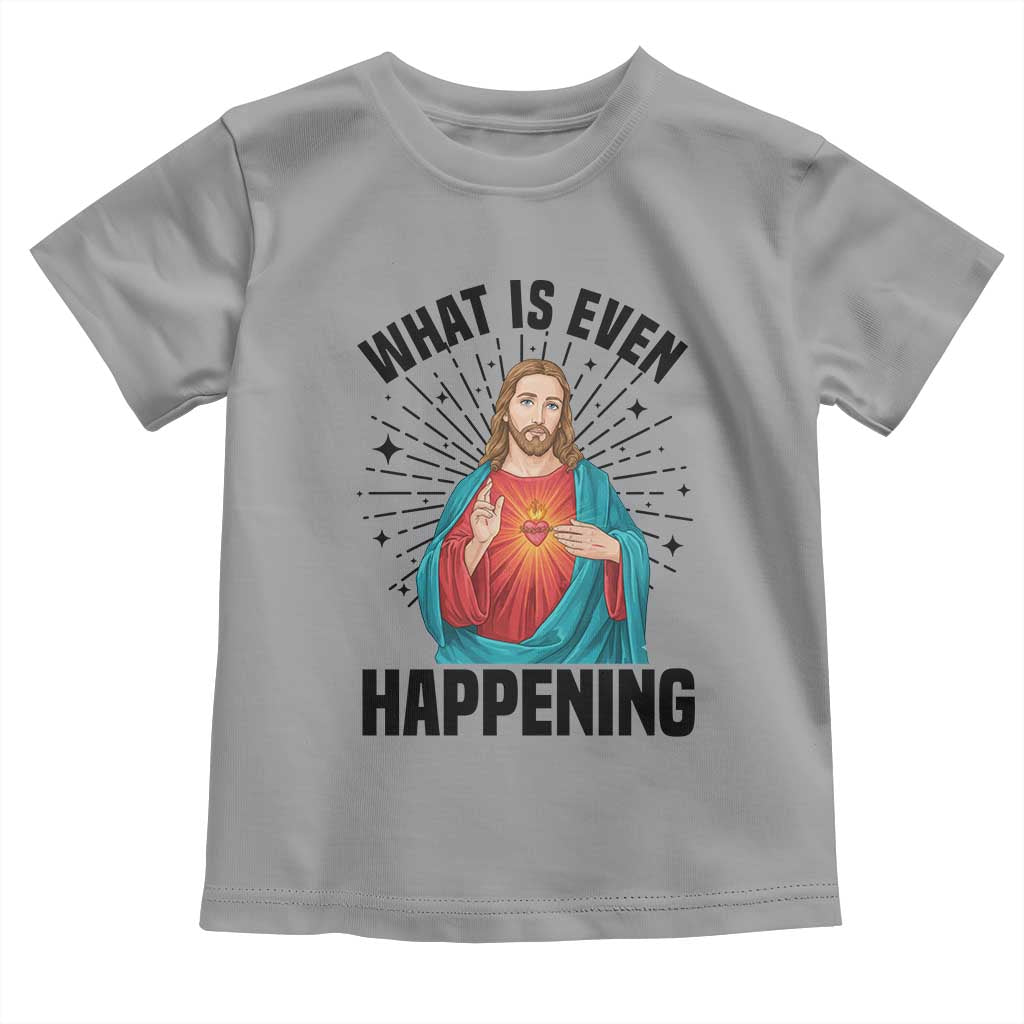 What Is Even Happening Toddler T Shirt Funny Christian - Wonder Print Shop