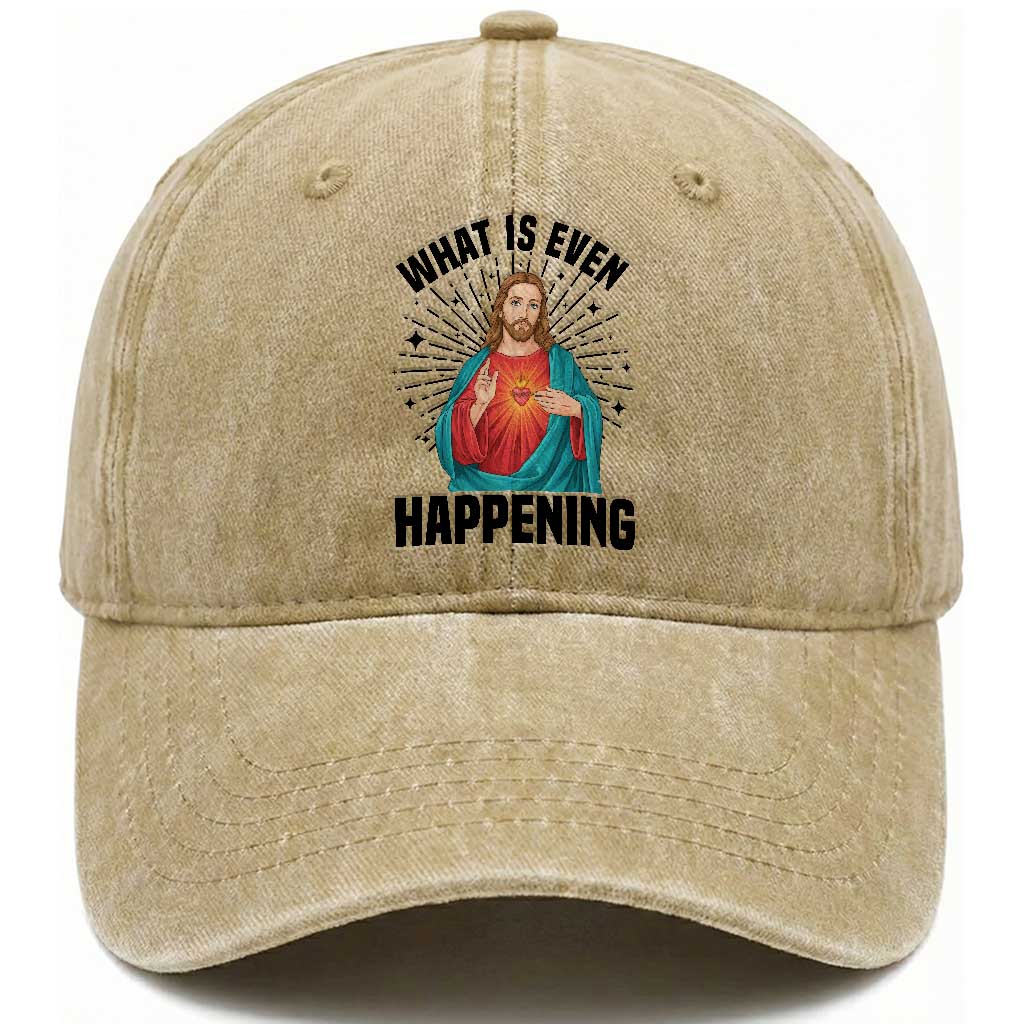 What Is Even Happening Washed Cotton Baseball Cap Funny Christian