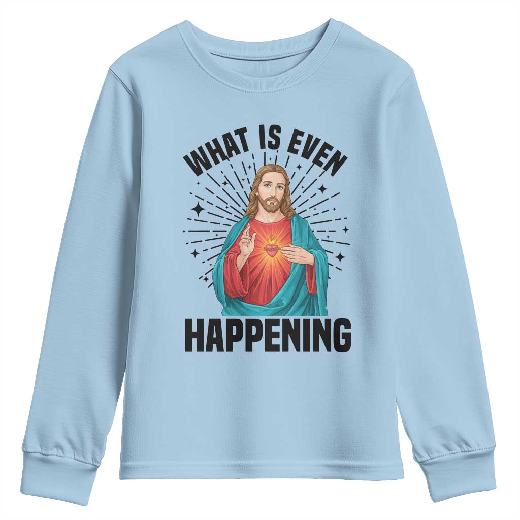 What Is Even Happening Youth Sweatshirt Funny Christian - Wonder Print Shop
