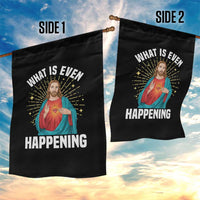 Funny Christian Garden Flag What Is Even Happening - Wonder Print Shop