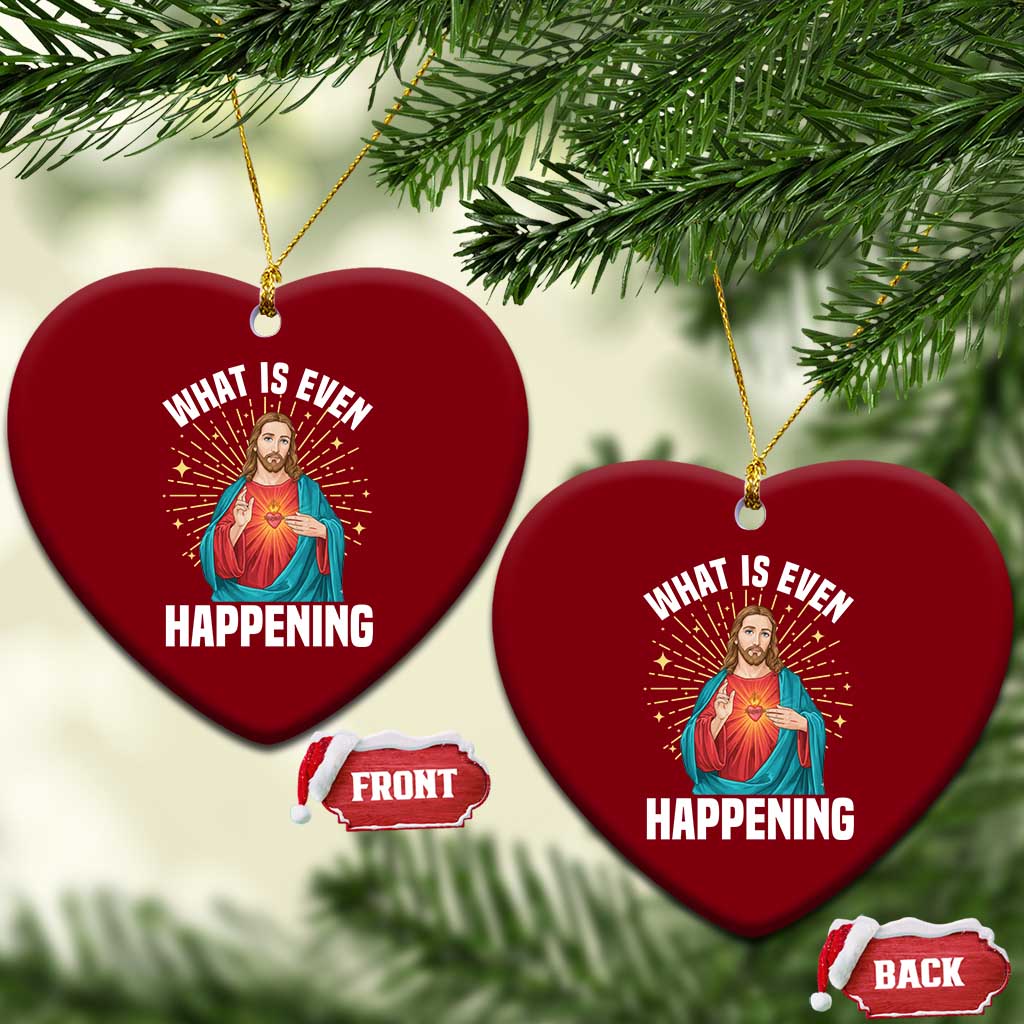 Funny Christian Ceramic Ornament What Is Even Happening - Wonder Print Shop