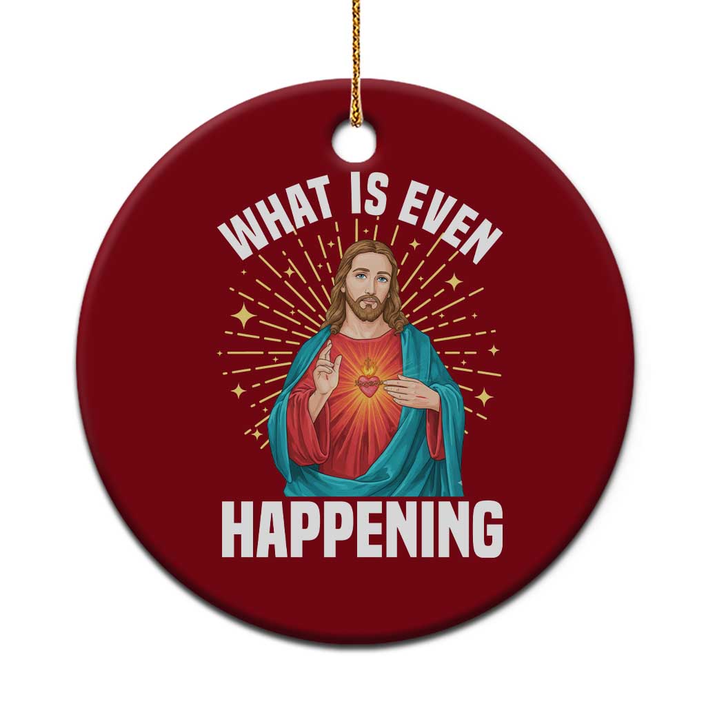 Funny Christian Ceramic Ornament What Is Even Happening - Wonder Print Shop