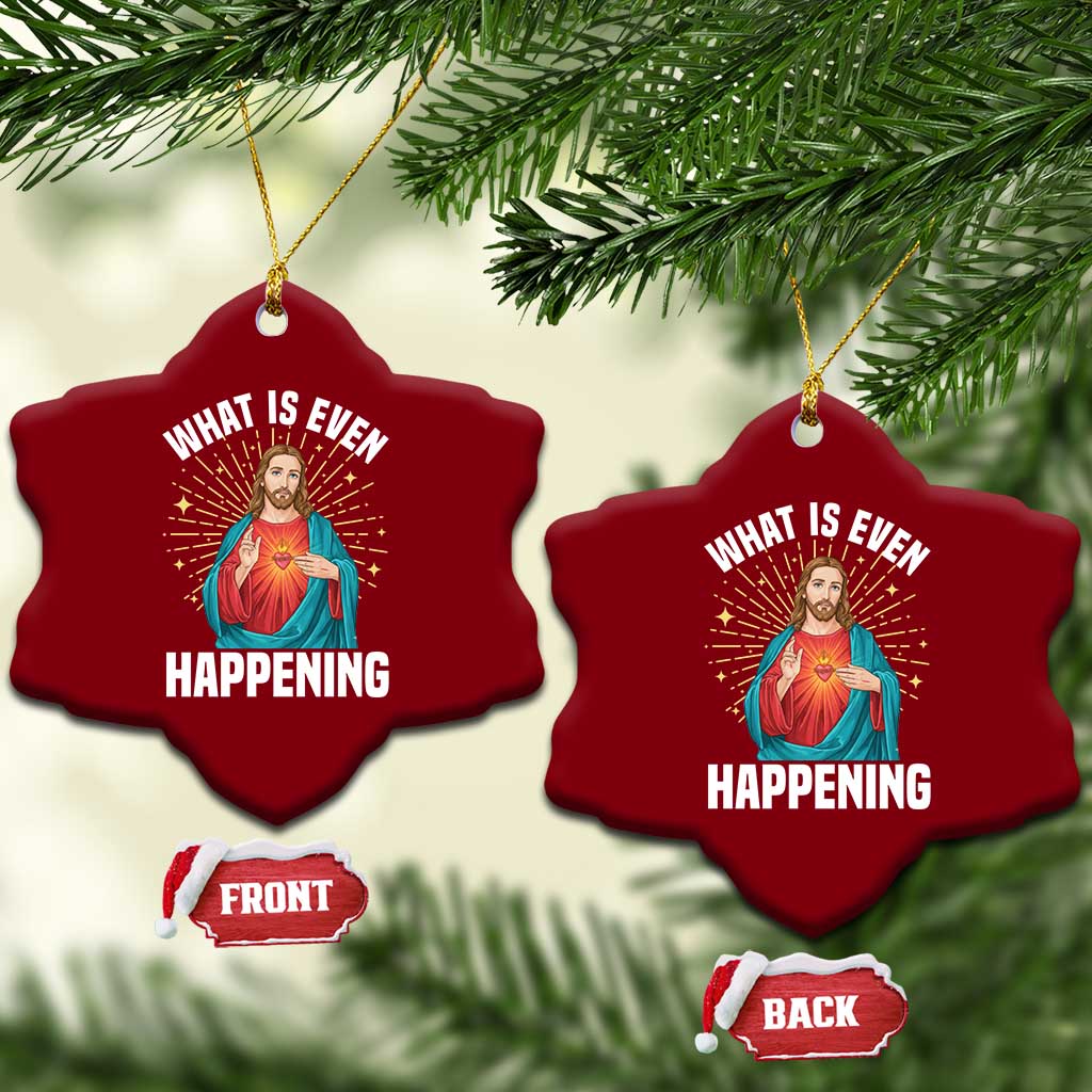 Funny Christian Ceramic Ornament What Is Even Happening - Wonder Print Shop