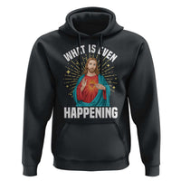 Funny Christian Hoodie What Is Even Happening - Wonder Print Shop