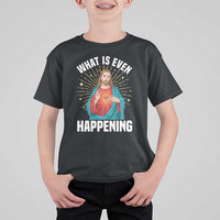Funny Christian T Shirt For Kid What Is Even Happening - Wonder Print Shop