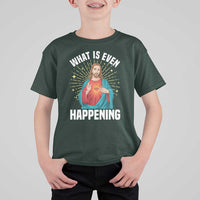 Funny Christian T Shirt For Kid What Is Even Happening - Wonder Print Shop
