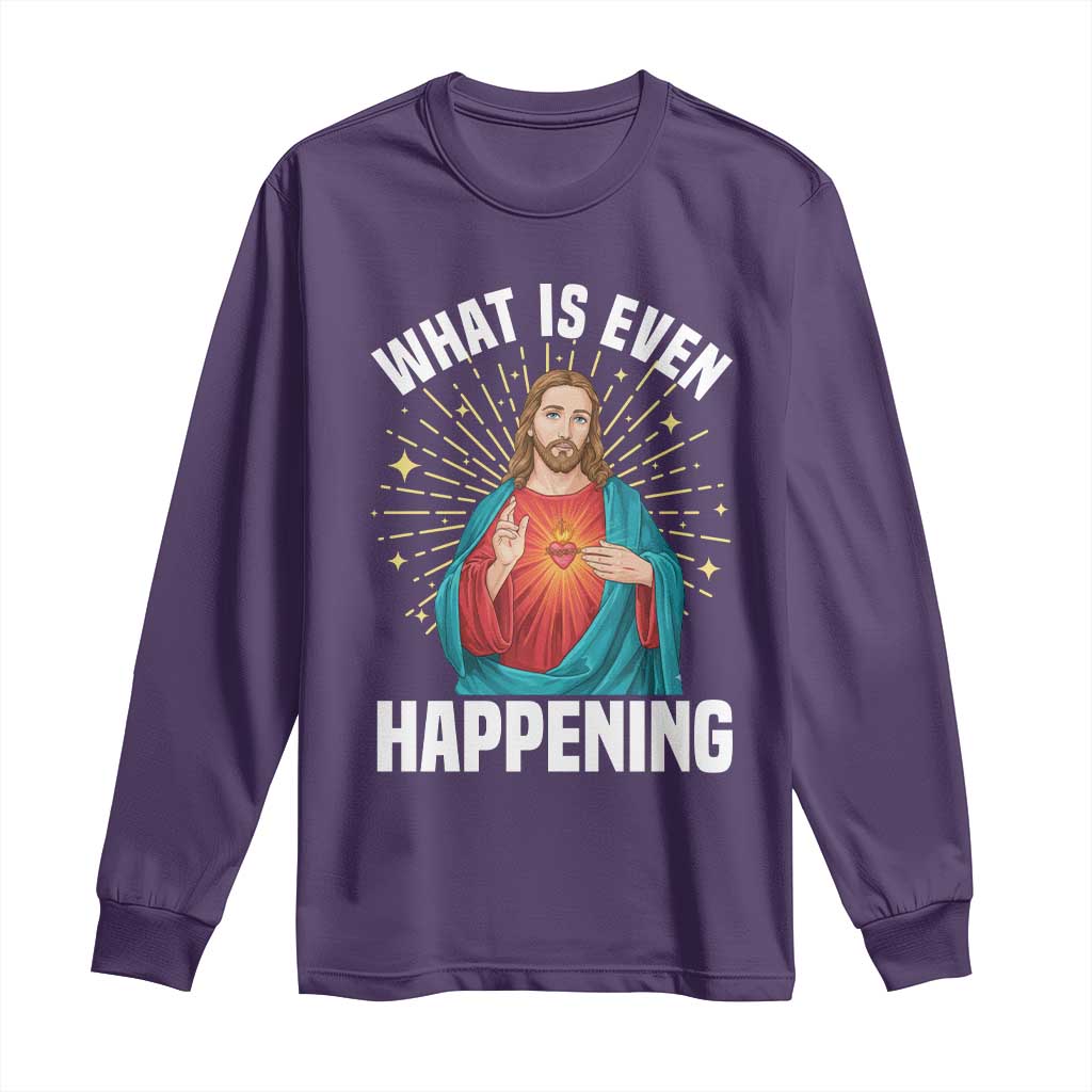 Funny Christian Long Sleeve Shirt What Is Even Happening - Wonder Print Shop