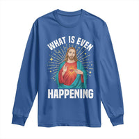 Funny Christian Long Sleeve Shirt What Is Even Happening - Wonder Print Shop