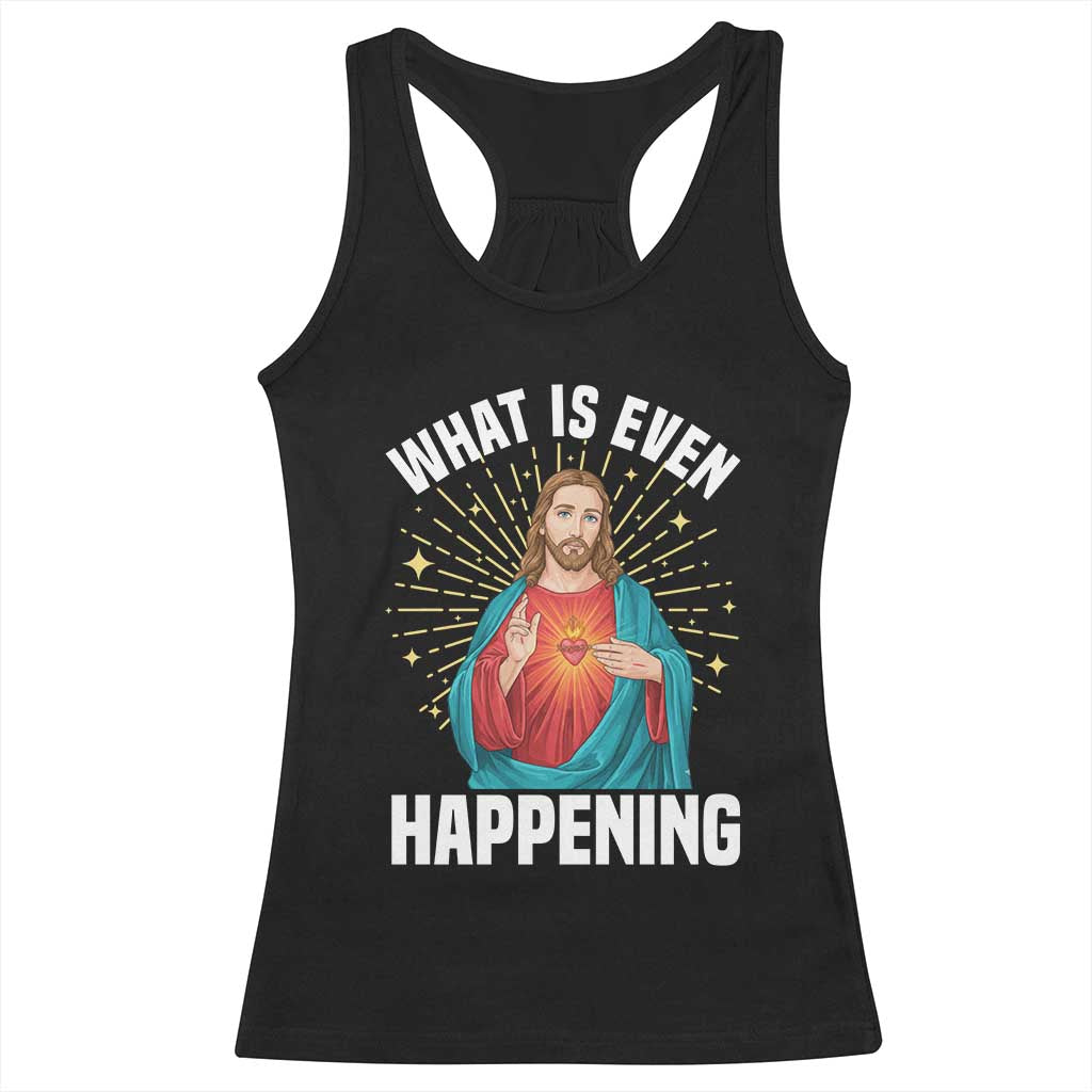 Funny Christian Racerback Tank Top What Is Even Happening - Wonder Print Shop