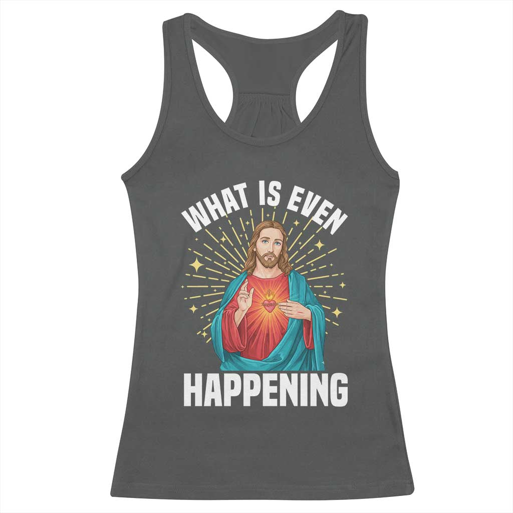 Funny Christian Racerback Tank Top What Is Even Happening - Wonder Print Shop