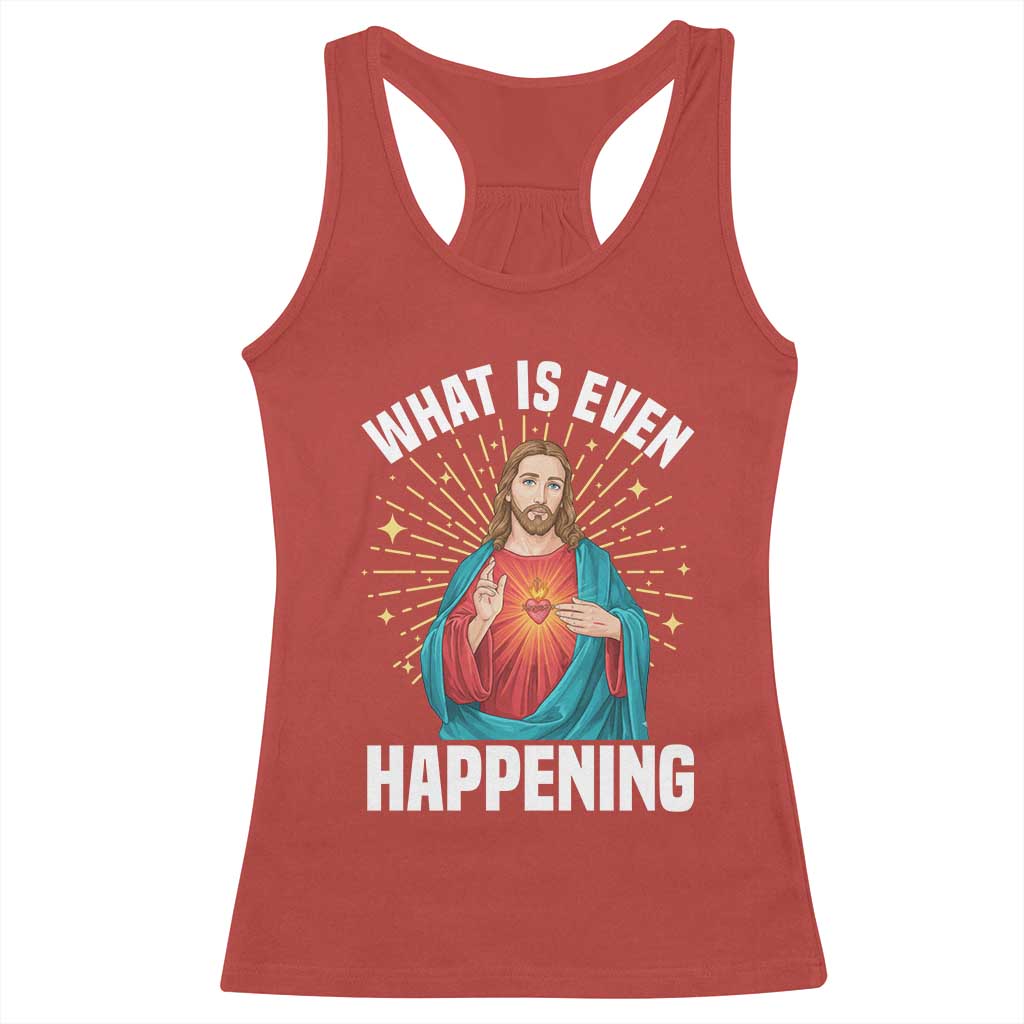 Funny Christian Racerback Tank Top What Is Even Happening - Wonder Print Shop