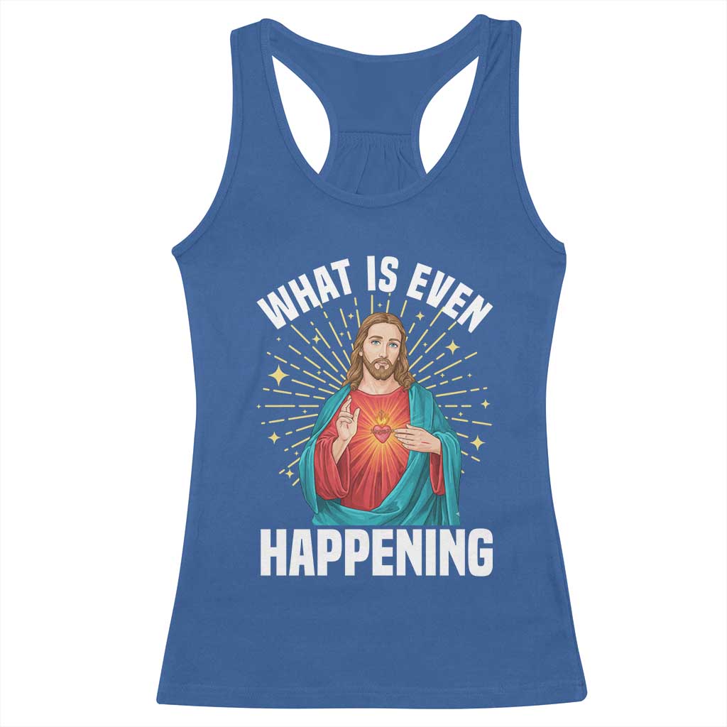 Funny Christian Racerback Tank Top What Is Even Happening - Wonder Print Shop