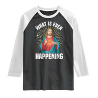 Funny Christian Raglan Shirt What Is Even Happening - Wonder Print Shop