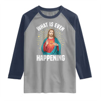 Funny Christian Raglan Shirt What Is Even Happening - Wonder Print Shop