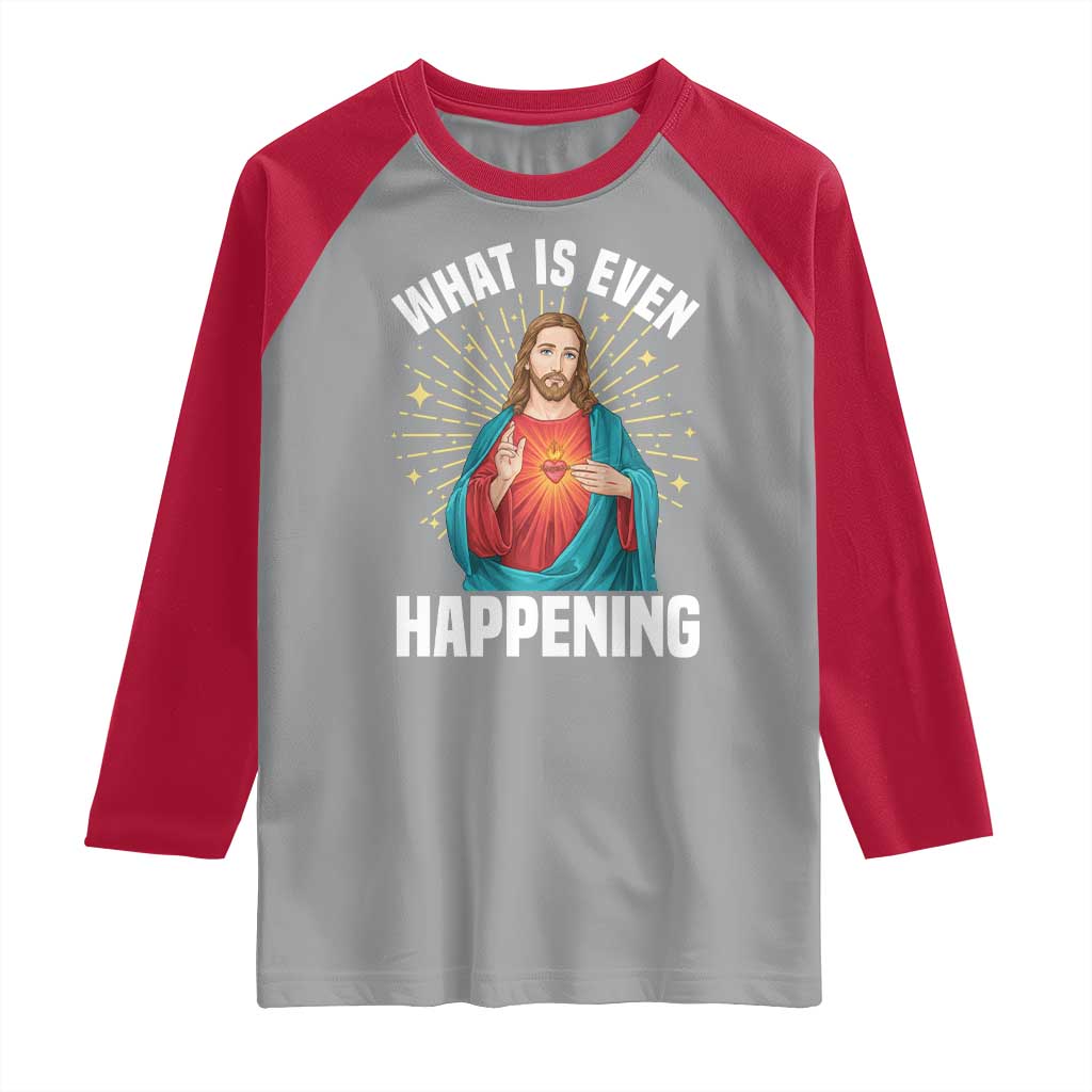 Funny Christian Raglan Shirt What Is Even Happening - Wonder Print Shop