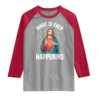 Funny Christian Raglan Shirt What Is Even Happening - Wonder Print Shop