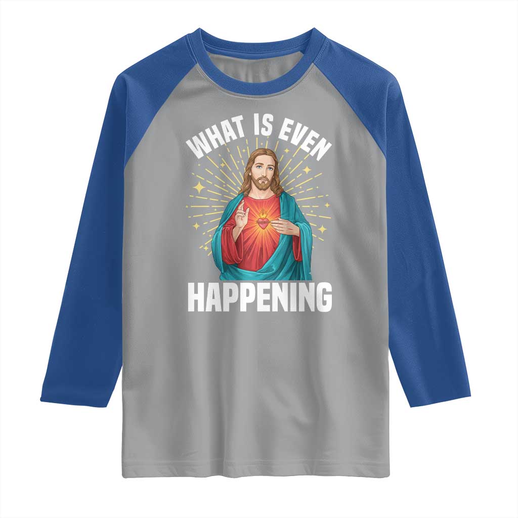 Funny Christian Raglan Shirt What Is Even Happening - Wonder Print Shop