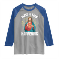 Funny Christian Raglan Shirt What Is Even Happening - Wonder Print Shop