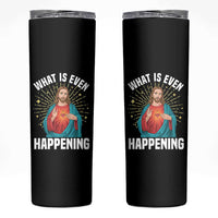 Funny Christian Skinny Tumbler What Is Even Happening - Wonder Print Shop