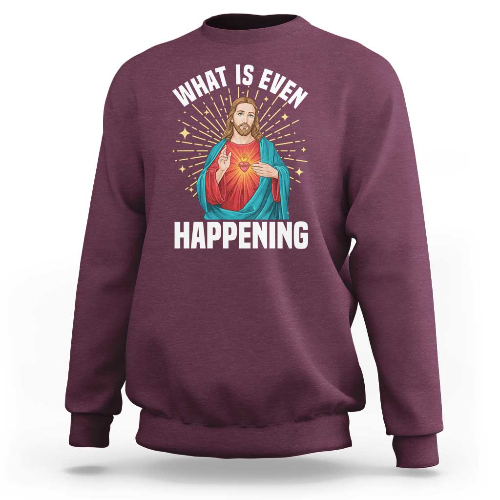 Funny Christian Sweatshirt What Is Even Happening - Wonder Print Shop