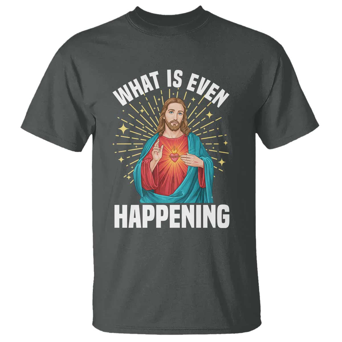 Funny Christian T Shirt What Is Even Happening - Wonder Print Shop