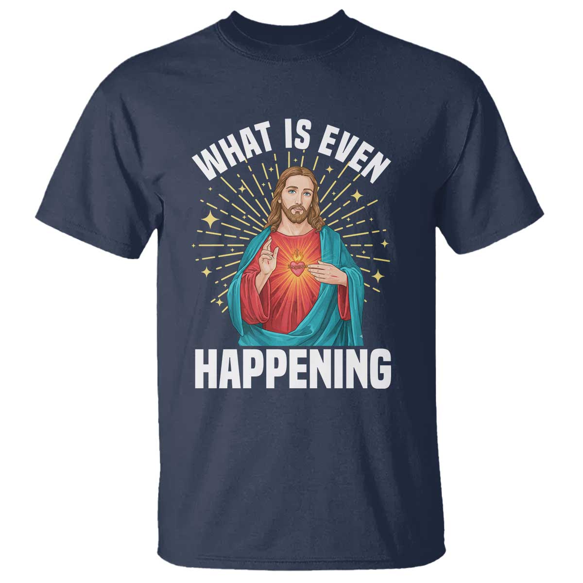 Funny Christian T Shirt What Is Even Happening - Wonder Print Shop