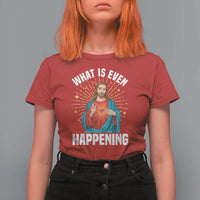 Funny Christian T Shirt For Women What Is Even Happening - Wonder Print Shop