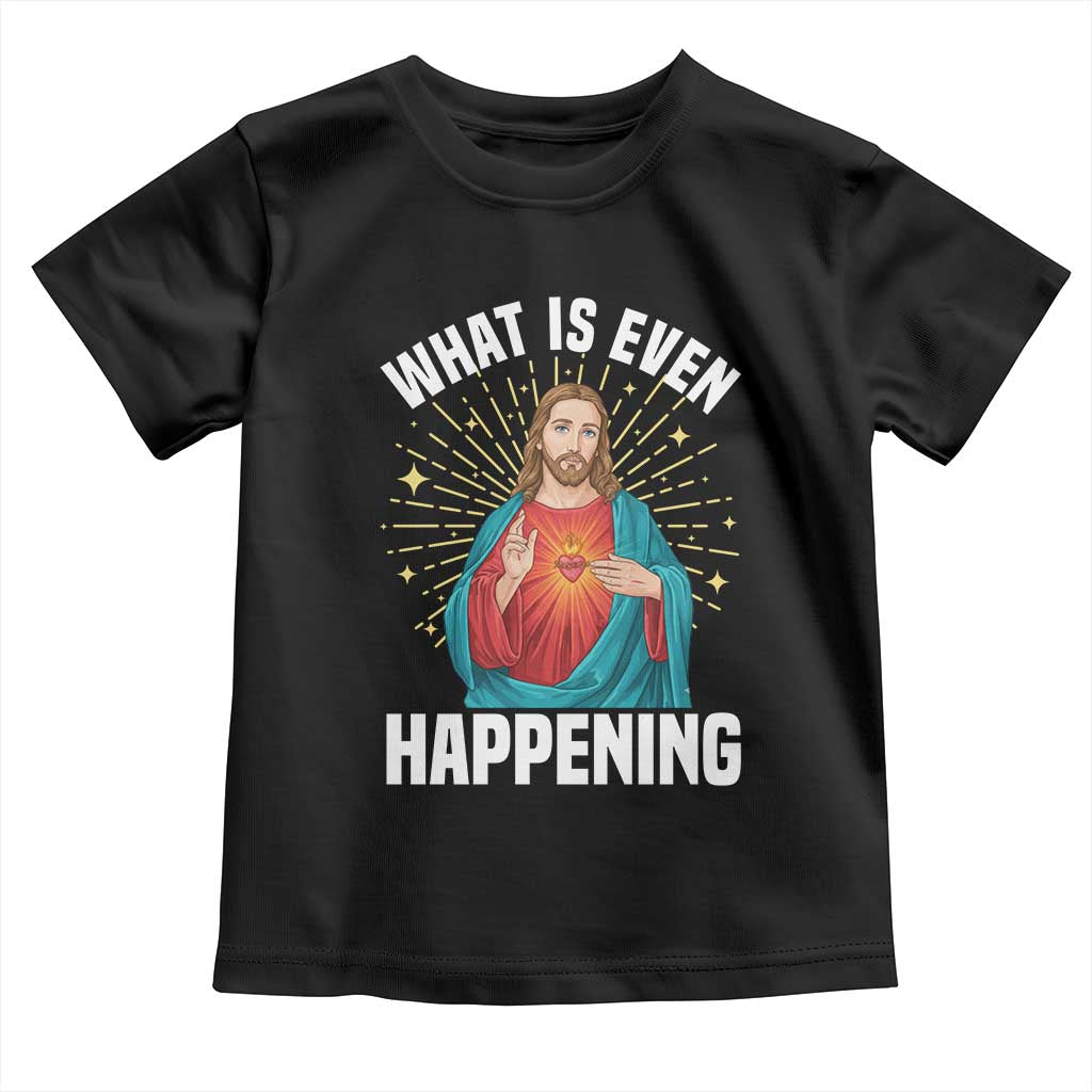 Funny Christian Toddler T Shirt What Is Even Happening - Wonder Print Shop