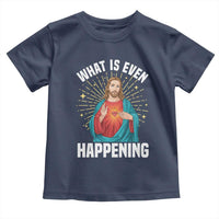 Funny Christian Toddler T Shirt What Is Even Happening - Wonder Print Shop