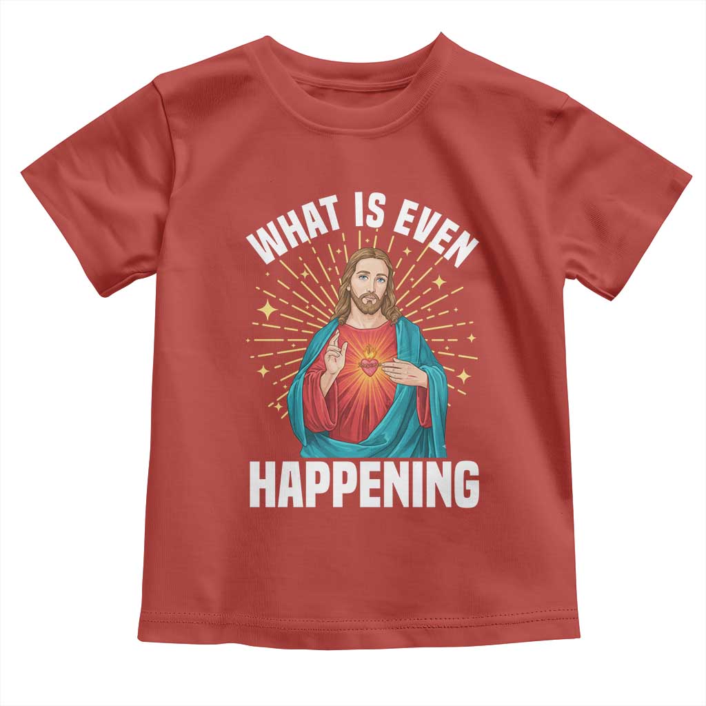 Funny Christian Toddler T Shirt What Is Even Happening - Wonder Print Shop
