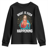 Funny Christian Youth Sweatshirt What Is Even Happening - Wonder Print Shop