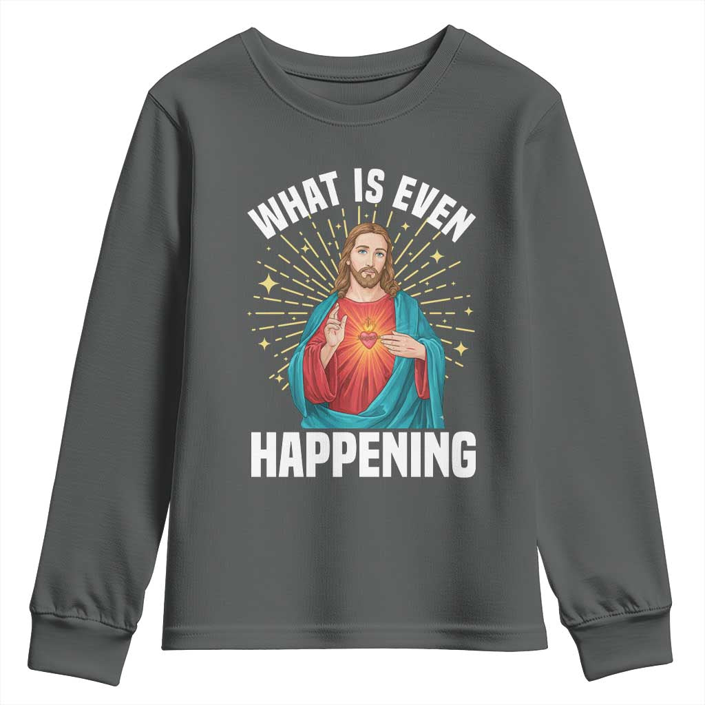 Funny Christian Youth Sweatshirt What Is Even Happening - Wonder Print Shop
